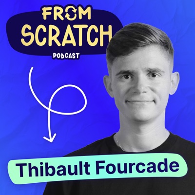 FROM SCRATCH - Entrepreneurs aguerris:Thibault Fourcade