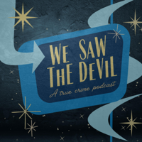 We Saw the Devil: A True Crime Podcast podcast