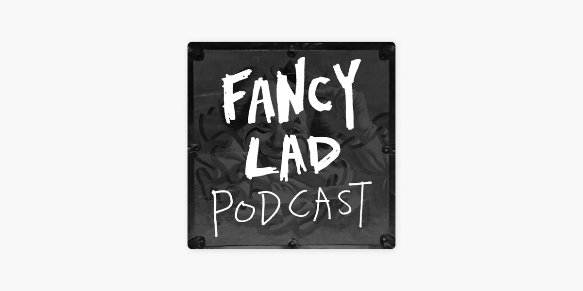 Fancy Lad Podcast on Apple Podcasts
