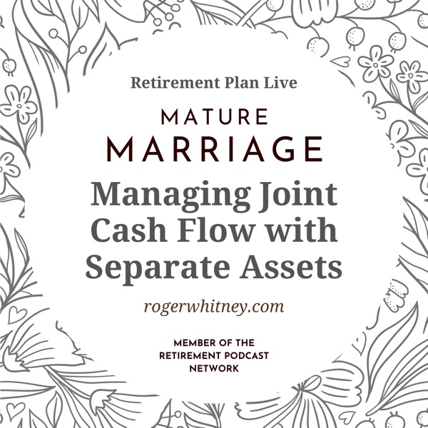Retirement Plan Live: Mature Marriage - Managing Joint Cash Flow with Separate Assets  photo