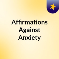 Affirmations Against Anxiety