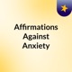 Affirmations Against Anxiety