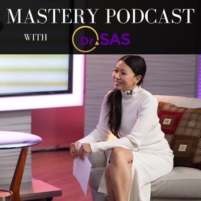 Mastery Podcast with Dr. Sas Mastery Podcast with Dr. Sas