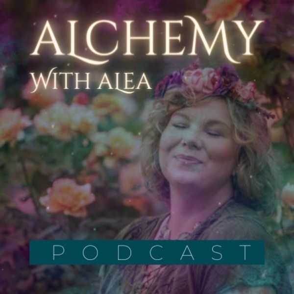 Alchemy with Alea Podcast