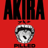 AKIRA PILLED