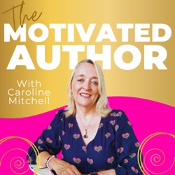 The Motivated Author with Caroline Mitchell