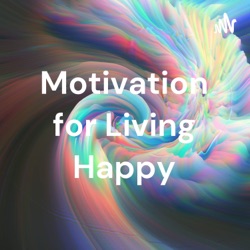 Motivation for Living Happy