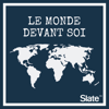 Le monde devant soi - Slate.fr Podcasts