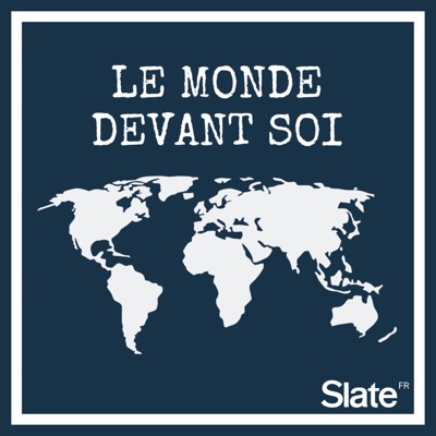 Le monde devant soi:Slate.fr Podcasts