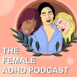 Welcome to the Female ADHD Podcast