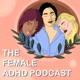The Female ADHD Podcast