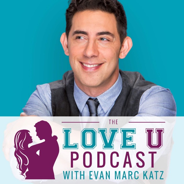 The Love U Podcast with Evan Marc Katz