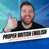 Proper British English Podcast - Proper British English