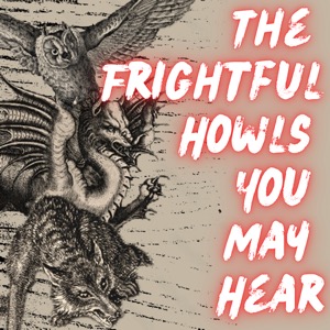 The Frightful Howls You May Hear