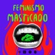 Feminismo masticado