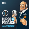 Curso de Podcast - com Leo Lopes - Rádiofobia Podcast Network