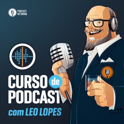 Curso de Podcast - com Leo Lopes:Rádiofobia Podcast Network