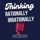 Thinking Rationally Irrationally