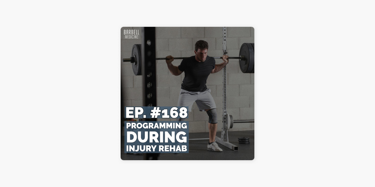 Barbell Medicine Podcast: Episode #168: Programming During Injury Rehab  (For Kids Too!) on Apple Podcasts