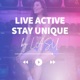 LIVE ACTIVE, STAY UNIQUE