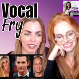 Vocal fry is for TikTok girlies & Matthew McConaughey. (Guest: Allison Pons)