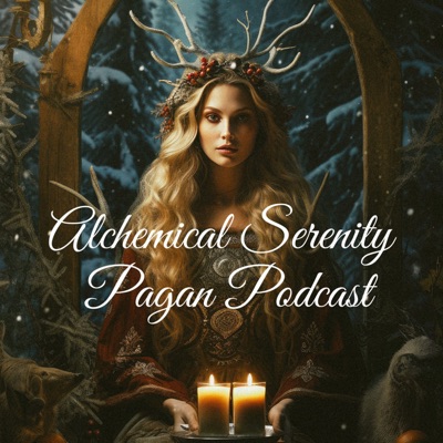 Alchemical Serenity - The Pagan, Witch and Druid Podcast