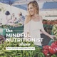 The Mindful Nutritionist Show