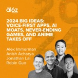 2024 Big Ideas: Voice-First Apps, AI Moats, Never-Ending Games, and Anime Takes Off