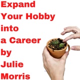 Expand Your Hobby into a Career by Julie Morris