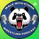 Walk With Ethan Wrestling Podcast