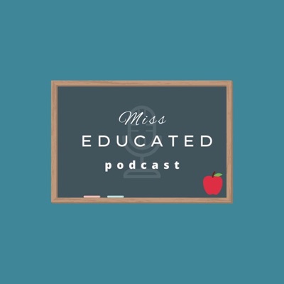 Miss Educated Podcast