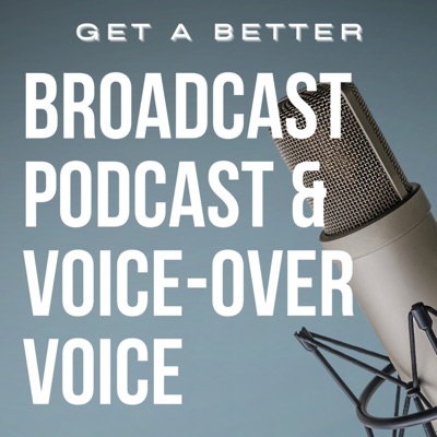 Get A Better Broadcast, Podcast and Voice-Over Voice Get A Better Broadcast, Podcast and Voice-Over Voice