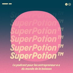 SuperPotion™ | Le podcast communication et marketing dans l'univers de la boisson