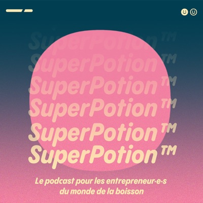 SuperPotion™ | Le podcast communication et marketing dans l'univers de la boisson