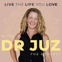Live the Life you Love with Dr Juz - The Podcast