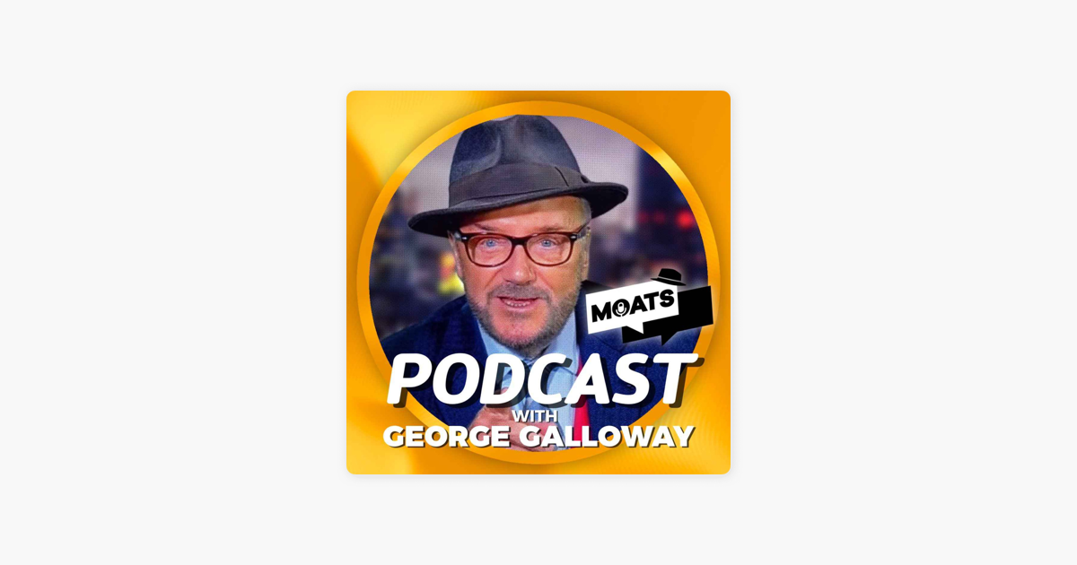Ready go to ... https://shorturl.at/inpI6 [ ‎MOATS with George Galloway MP op Apple Podcasts]