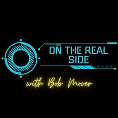 ON THE REAL SIDE with BOB MOVER