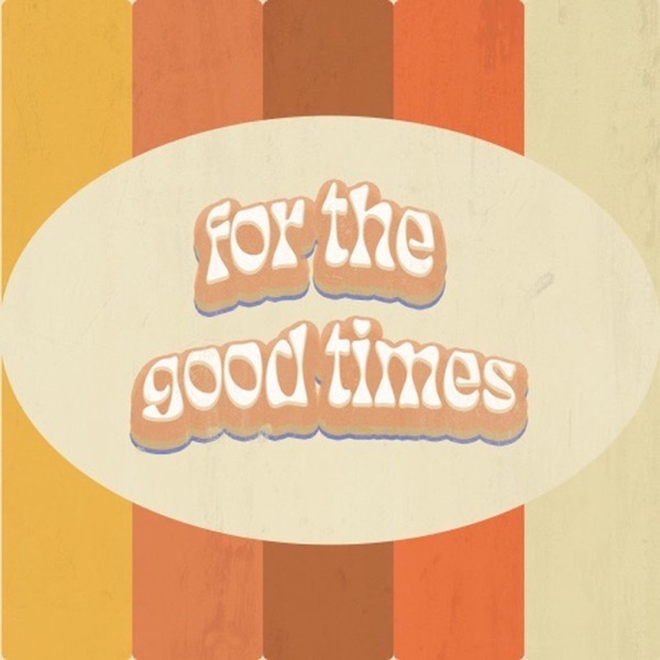 For The Good Times Artwork