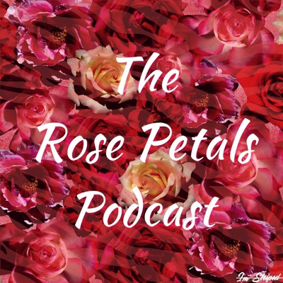 The Rose Petals Podcast