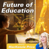 Future of Education Podcast: Parental guide to cultivating your kids’ academics, life skill development, & emotional growth - MacKenzie Price