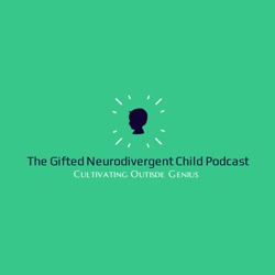 The Gifted Neurodivergent Child Podcast