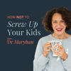 How Not to Screw Up Your Kids - Dr Maryhan