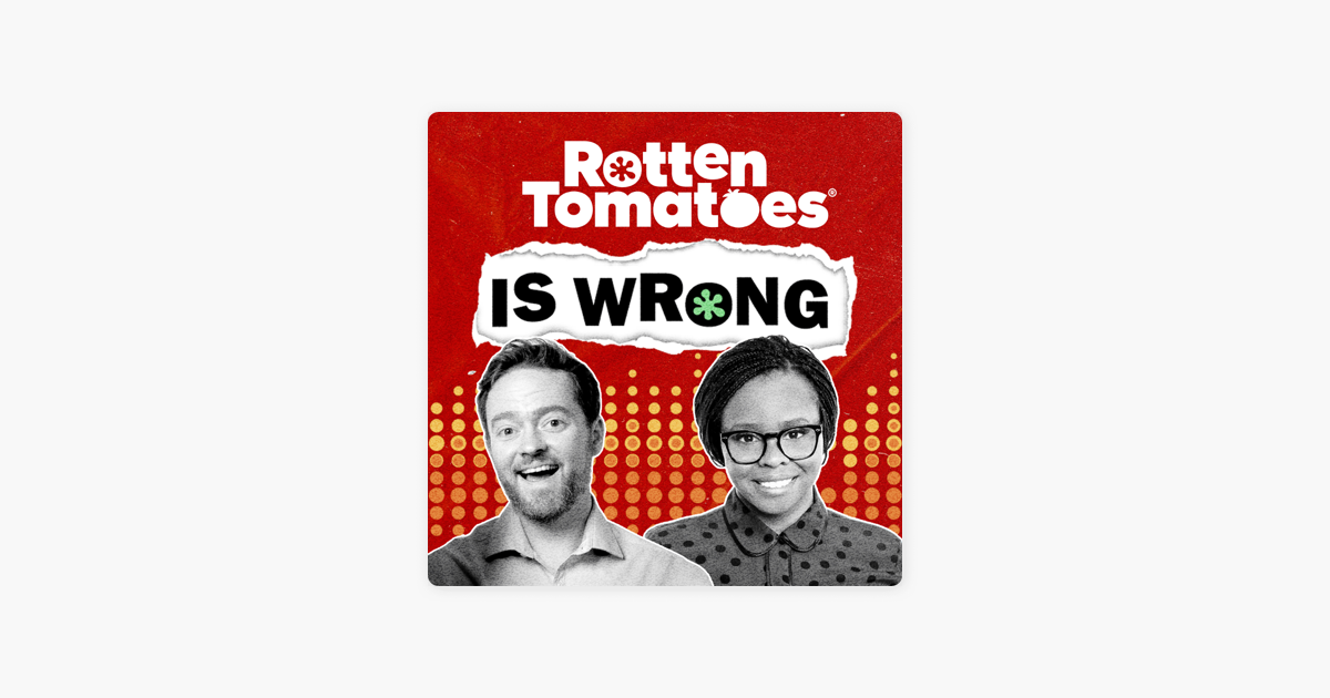 Rotten Tomatoes Is Wrong (A Podcast from Rotten Tomatoes) on Apple Podcasts