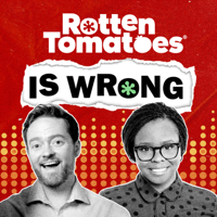 Rotten Tomatoes is Wrong (A Podcast from Rotten Tomatoes) podcast