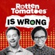 Rotten Tomatoes is Wrong (A Podcast from Rotten Tomatoes)