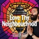 Love Thy Neighbourhood