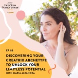 Discovering Your Creatrix Archetype to Unlock Your Limitless Potential with Maria Aleandra