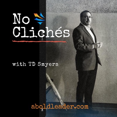 No Clichés - the podcast from A Bold Leader No Clichés - the podcast from A Bold Leader