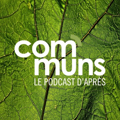 COMMUNS - Le podcast d'après COMMUNS - Le podcast d'après