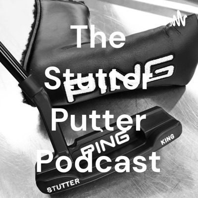 The Stutter Putter Podcast